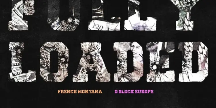 D-Block Europe & French Montana: “Fully Loaded” – A Clash of Styles and a Promising Future